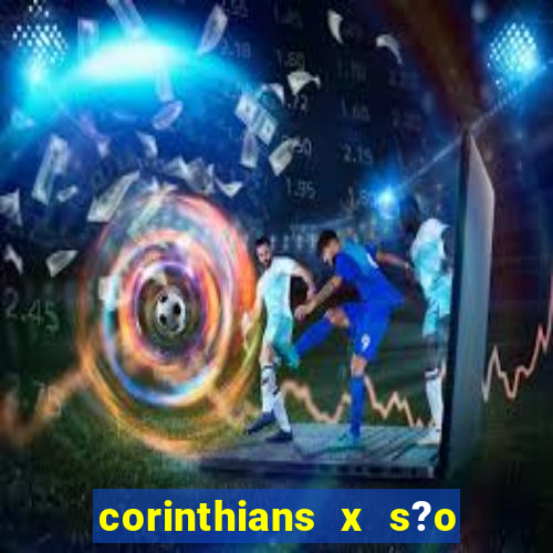 corinthians x s?o paulo palpites