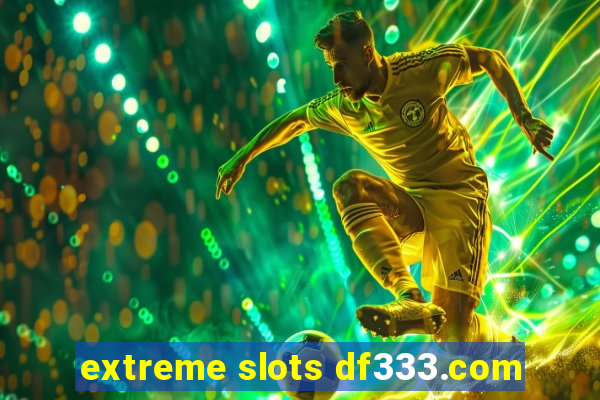 extreme slots df333.com