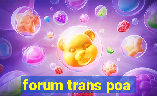 forum trans poa