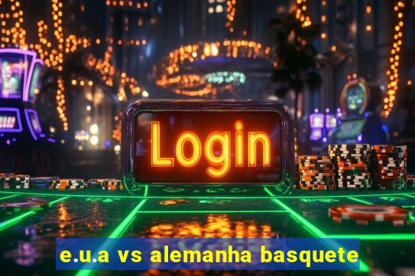 e.u.a vs alemanha basquete