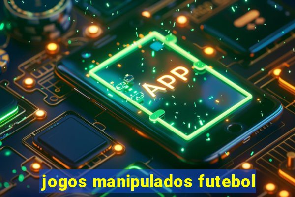 jogos manipulados futebol