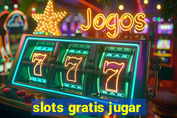 slots gratis jugar