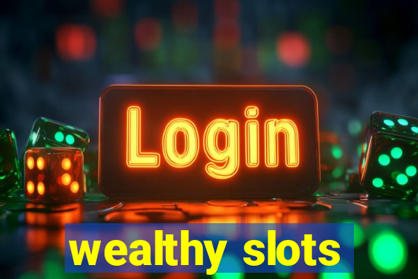 wealthy slots