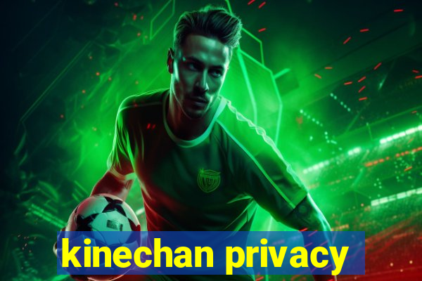 kinechan privacy