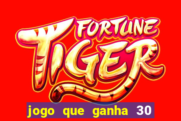 jogo que ganha 30 reais no cadastro