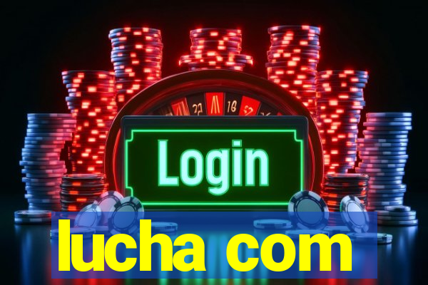 lucha com