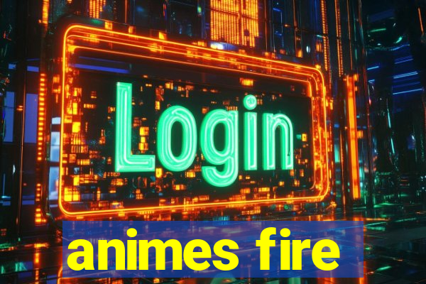 animes fire