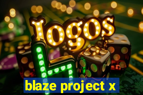 blaze project x