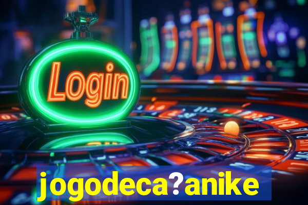 jogodeca?anike