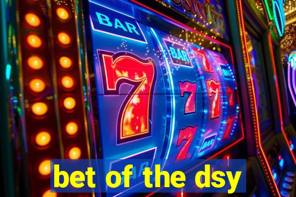 bet of the dsy