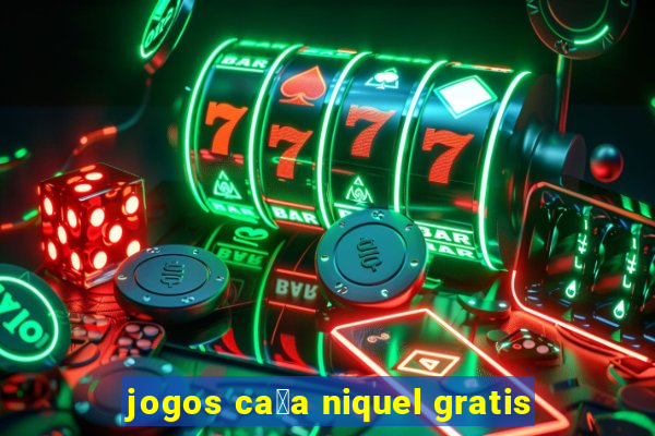 jogos ca莽a niquel gratis