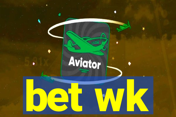 bet wk