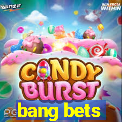 bang bets