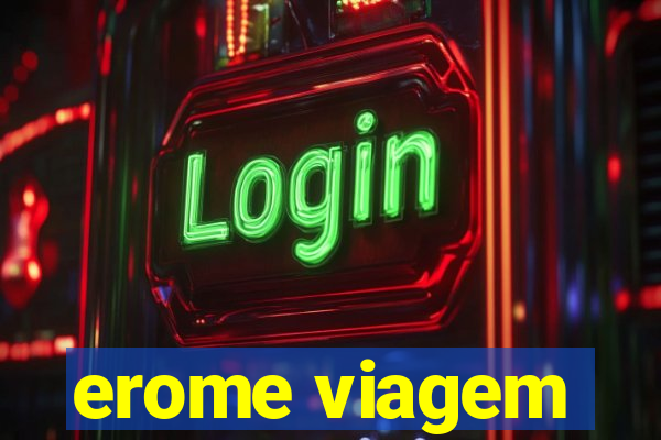 erome viagem