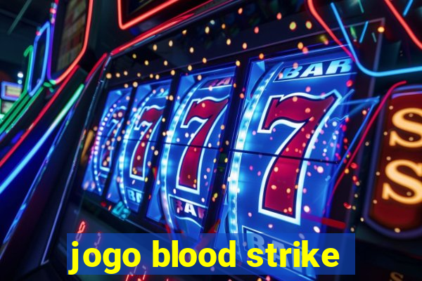 jogo blood strike