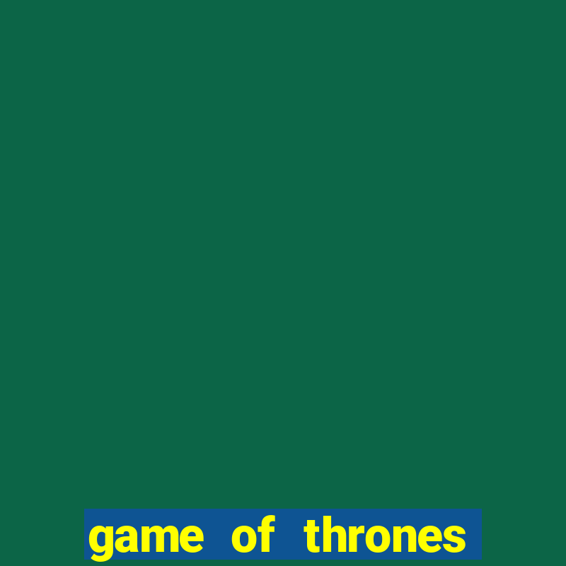 game of thrones slots game