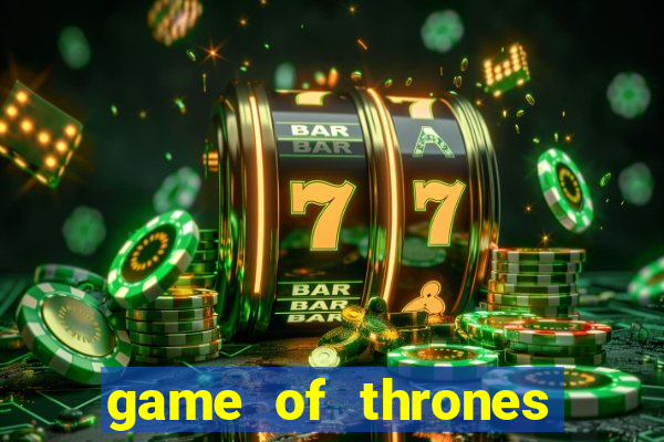 game of thrones slots game