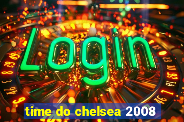 time do chelsea 2008