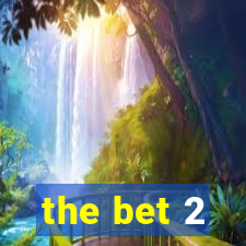 the bet 2