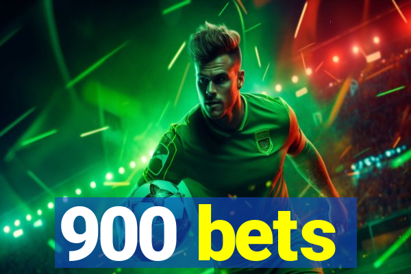 900 bets