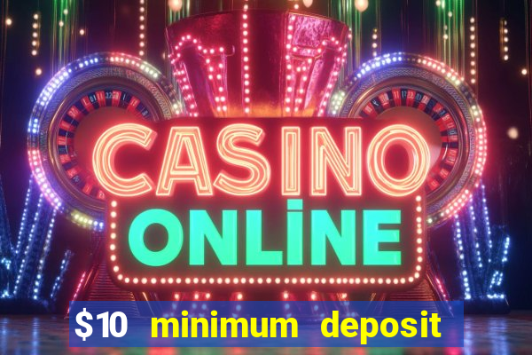 $10 minimum deposit usa casinos