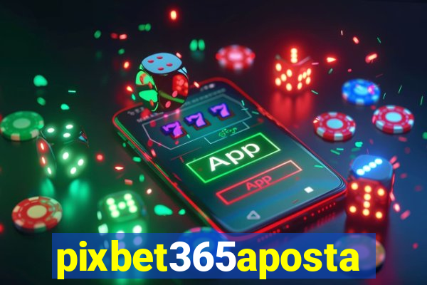 pixbet365aposta