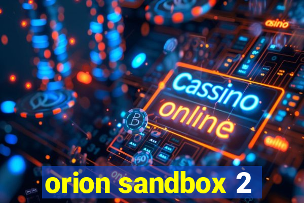 orion sandbox 2