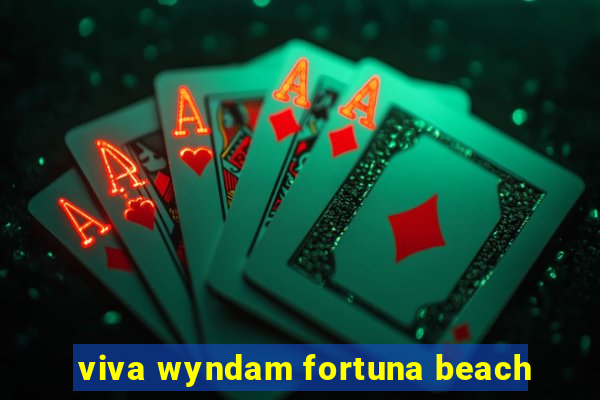 viva wyndam fortuna beach