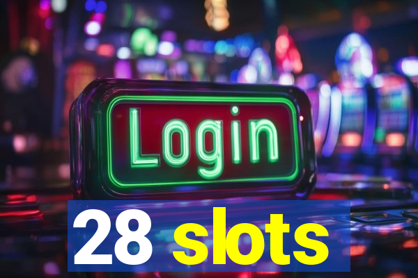 28 slots