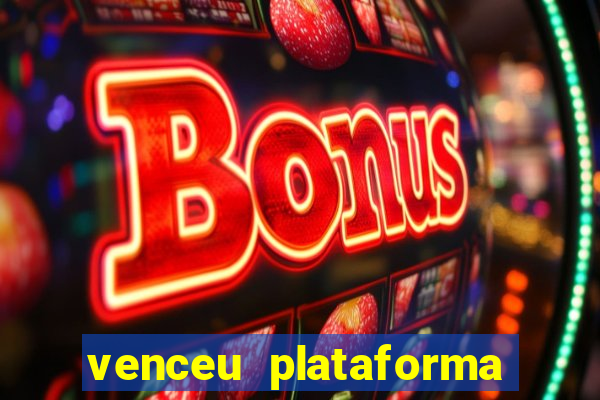 venceu plataforma de jogos