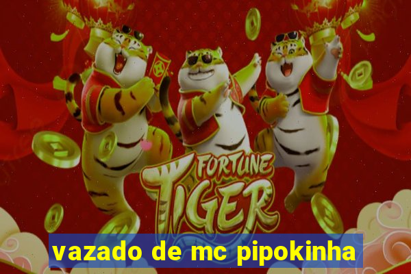 vazado de mc pipokinha