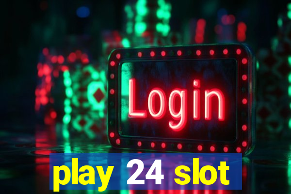 play 24 slot