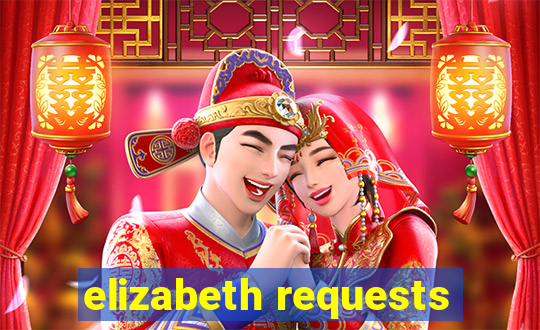 elizabeth requests