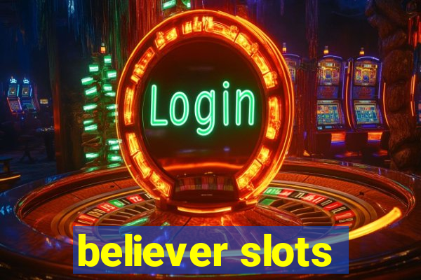 believer slots