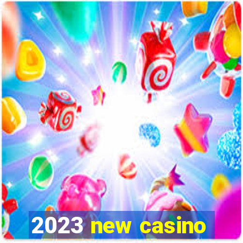 2023 new casino