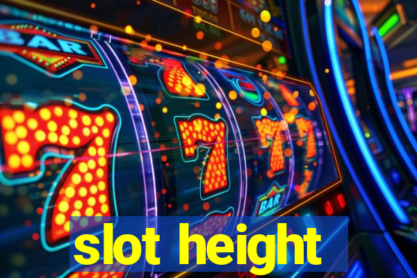 slot height