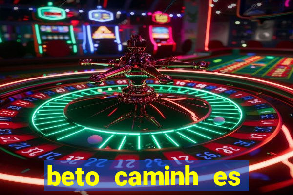 beto caminh es lajeado rs