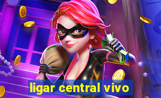 ligar central vivo