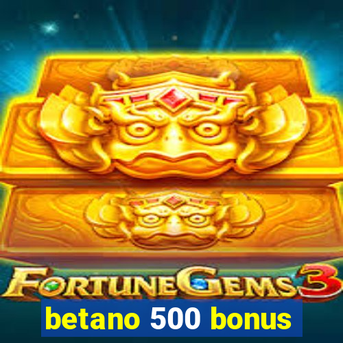 betano 500 bonus