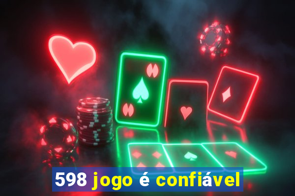 598 jogo é confiável