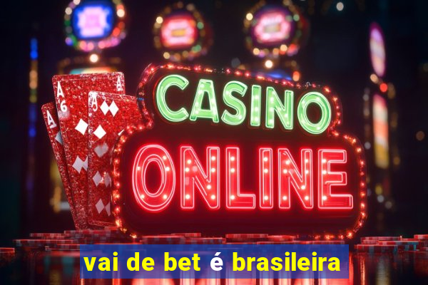 vai de bet é brasileira