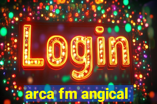 arca fm angical