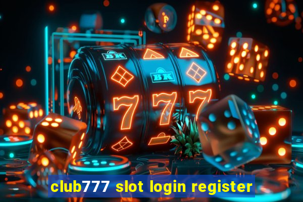 club777 slot login register