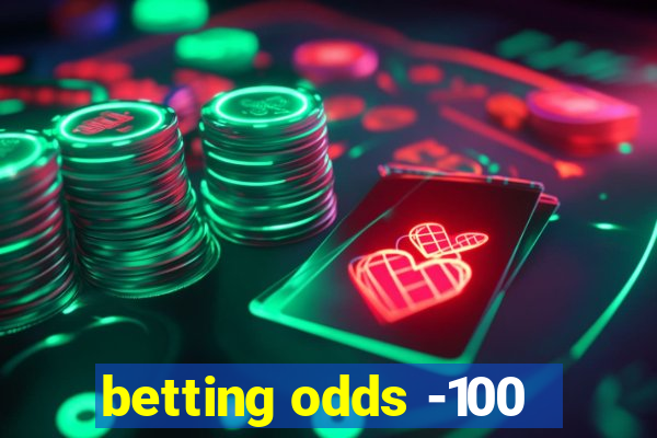 betting odds -100