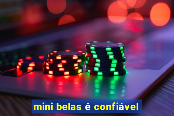 mini belas é confiável