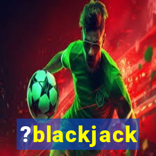 ?blackjack