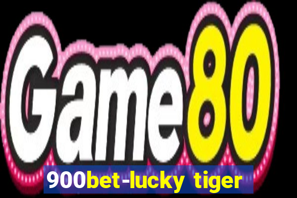 900bet-lucky tiger