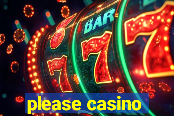 please casino