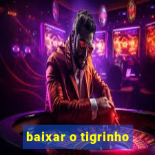 baixar o tigrinho