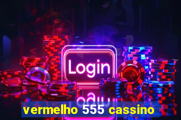 vermelho 555 cassino